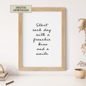 Digital (A4) Start Each Day Frenchie Print | Kiss | Smile | Wall Art | Living Room | Bedroom | Typography | Home | Quote | French Bulldog