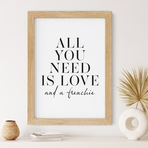 All You Need Is Love Frenchie Print | Wall Art | Living Room | Bedroom | Typography | Home Decor | Quote | Home | French Bulldog | Study