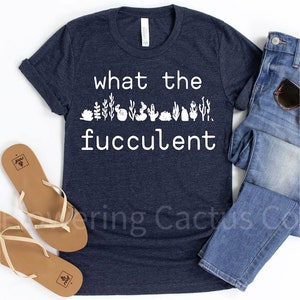 What the fucculent shirt/WTF shirt/Funny shirt/Adult funny shirt/Funny tee/Adult funny t-shirt/WTF tee/Adult humor/Made to order