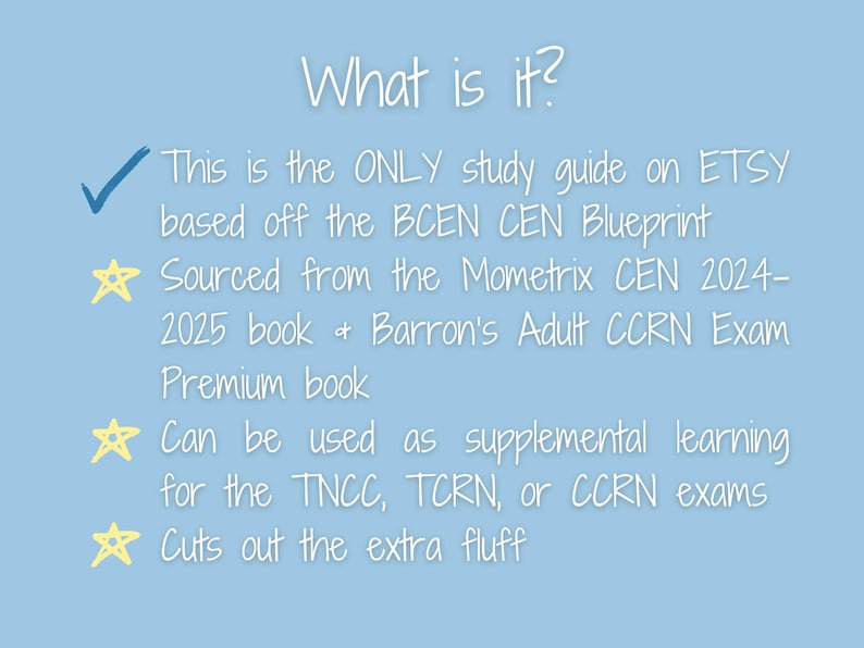 K&ouml;nnte beinhalten: Ein blauer Hintergrund mit wei&szlig;em Text, der "What is it?" lautet und die Funktionen eines Studienleitfadens auflistet. Der Text lautet "This is the ONLY study guide on ETSY based off the BCEN CEN Blueprint. Sourced from the Mometrix CEN 2024-2025 book & Barron's Adult CCRN Exam Premium book. Can be used as supplemental learning for the TNCC, TCRN, or CCRN exams. Cuts out the extra fluff."