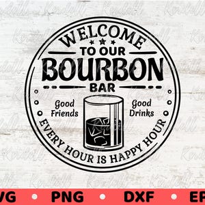 Welcome to our Bourbon Bar Sign SVG, Every Hour Is Happy Hour Svg, Bar Laser File, Bourbon Bar Welcome Sign Svg Png Dxf Eps Sublimation