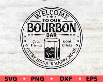 Welcome to our Bourbon Bar Sign SVG, Every Hour Is Happy Hour Svg, Bar Laser File, Bourbon Bar Welcome Sign Svg Png Dxf Eps Sublimation