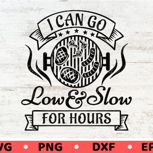 May include: Black and white graphic design with a grill and the text "I CAN GO Low & Slow FOR HOURS".