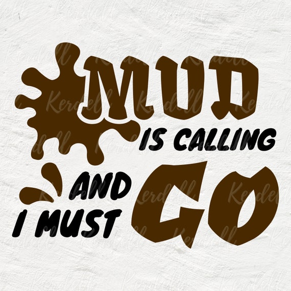 Mud is Calling and I Must Go SVG, off Road Svg, Muddy Kid Svg