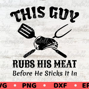 This Guy Rubs his Meat BeforeHe Sticks It In SVG, BBQ Svg, Grilling SVG, Father&#39;s Day Apron svg, Funny Bbq Pork Meat Svg Png Dxf Eps