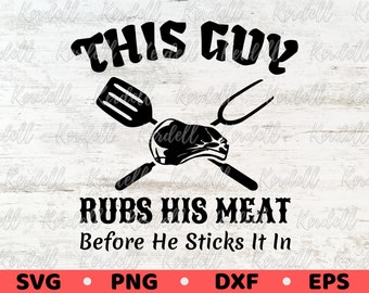 This Guy Rubs his Meat BeforeHe Sticks It In SVG, BBQ Svg, Grilling SVG, Father's Day Apron svg, Funny Bbq Pork Meat Svg Png Dxf Eps