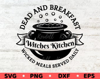 Dead And Breakfast Witches Kitchen SVG, Kitchen Witch Svg, Magic Kitchen Svg, Fall SVG, Halloween Kitchen Sign Svg Png Dxf Eps Sublimation