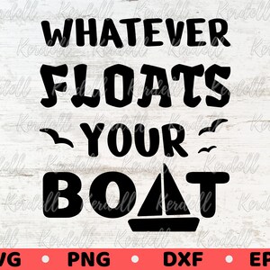 Whatever Floats Your Boat svg Lake SVG, Boat Svg, Sailboat svg, Lake Life Svg, Summer Lake svg, Vacation svg, Floats Boat Svg Png Dxf Eps