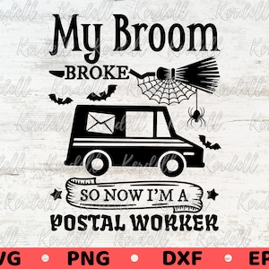 My Broom Broke So Now I’m a Postal Worker SVG, Halloween Post Office svg,Mail Carrier Witch, Delivery Truck Svg Png Dxf Eps Sublimation