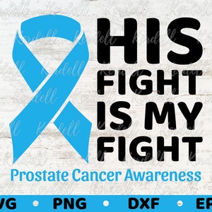 His Fight Is My Fight Prostate Cancer Awareness SVG, Light Blue Warrior svg, Prostate Cancer Light Blue Ribbon Svg Png Dxf Eps Sublimation