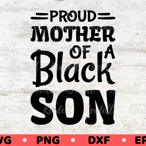 Proud Mother of a Black Son SVG, Black History Month Svg, Black Mom of a Son Svg Juneteenth Black Mothers Svg Png Dxf Eps Sublimation
