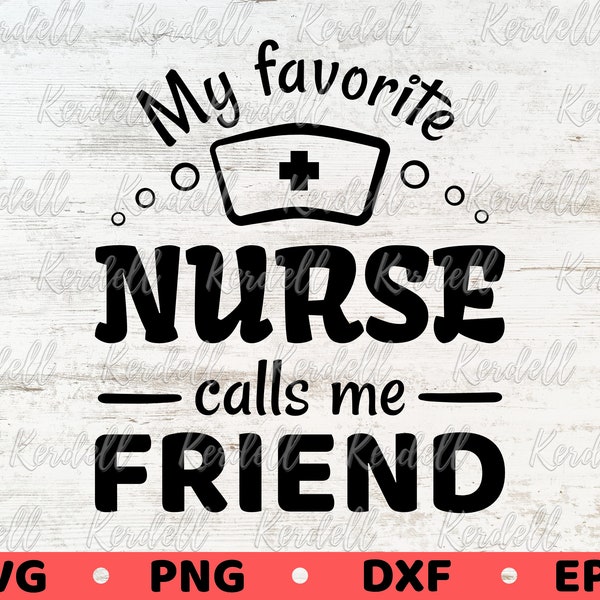 My Favorite Nurse Calls Me Friend SVG, Friend of Nurse Svg, Nursing School Graduate svg, Proud Nurse’s Friend Svg Png Dxf Eps Sublimation