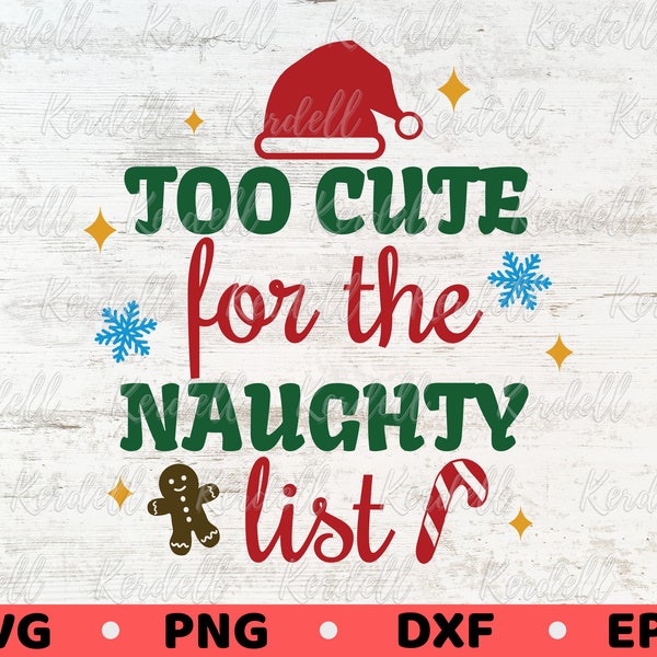 Too Cute For The Naughty List SVG, Baby Christmas SVG, Toddler Christmas png, Kids Christmas SVG, Naughty List Svg Png Dxf Eps Sublimation