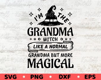 I'm The Grandma Witch Like A Normal Grandma But More Magical SVG, Grandma Svg, Halloween Grandmother shirt svg Svg Png Dxf Eps Sublimation