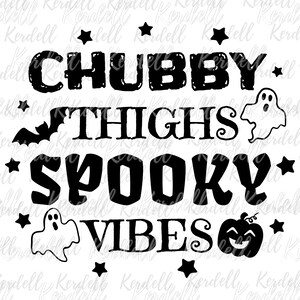 May include: A black graphic design on a white background featuring the text CHUBBY THIGHS SPOOKY VIBES in bold lettering. The design includes a black bat, two white ghost outlines, a black jack-o'-lantern, and several small black stars.
