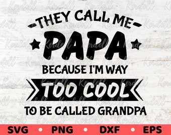 They Call Me PAPA Because I'm way Too Cool To Be Called Grandpa SVG, Father's Day svg, Grandpa Gift Svg, Grandparents Svg Png Dxf Eps