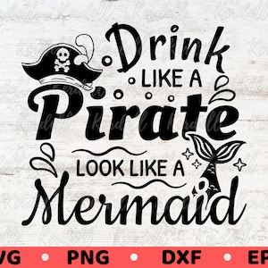 Drink Like a Pirate Look Like a Mermaid SVG, Funny Mermaid Quote svg, Pirate Drinking Svg, Mermaid Pirate Shirt Svg Png Dxf Eps Sublimation