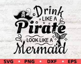 Drink Like a Pirate Look Like a Mermaid SVG, Funny Mermaid Quote svg, Pirate Drinking Svg, Mermaid Pirate Shirt Svg Png Dxf Eps Sublimation