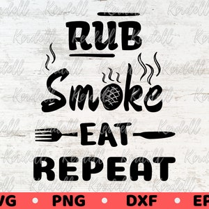 Rub Smoke Eat Repeat SVG, Funny BBQ Svg, Grill Steak Pork Chicken Smoker SVG, Grilling Patio 4th July Father&#39;s Day, Apron Svg Png Dxf Eps