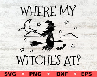 Where My Witches At SVG, Halloween Witch Svg, Funny Halloween svg, Witches svg, Basic Witch svg, Witchy Vibes Svg Png Dxf Eps Sublimation