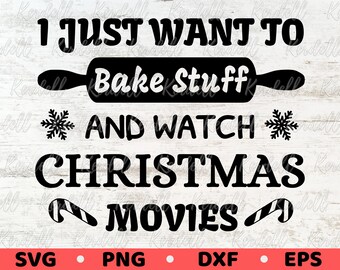 May include: Black and white graphic with the text "I JUST WANT TO Bake Stuff AND WATCH CHRISTMAS MOVIES". Includes a rolling pin, snowflakes, and candy canes. The bottom of the image has the text "SVG • PNG • DXF • EPS".