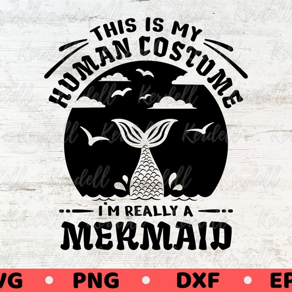This is My Human Costume I'm Really a Mermaid SVG, Halloween Mermaid svg, Mermaid Tail svg, Cute Mermaid Shirt Svg Png Dxf Eps Sublimation