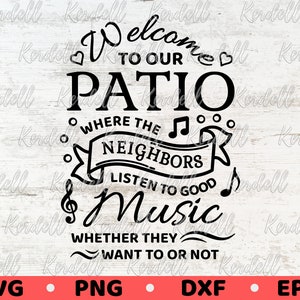 Welcome to Our Patio, Where The Neighbors Listen to Good Music SVG, Patio Sign, Neighbors Sign SVG, Patio Porch Summer Sign Svg Png Dxf Eps
