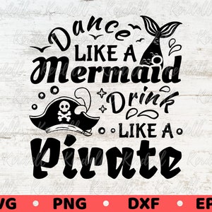 Dance Like a Mermaid Drink Like a Pirate SVG, Funny Mermaid Quote svg, Pirate Drinking Svg, Mermaid Pirate Shirt Svg Png Dxf Eps Sublimation