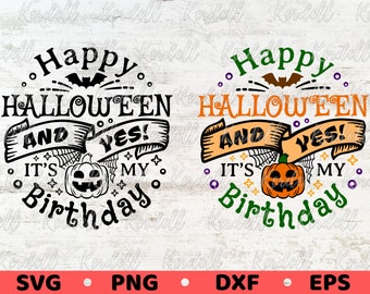 Happy Halloween and Yes It’s My Birthday SVG, Halloween Birthday svg Bundle, Funny Pumpkin Svg, October Birthday Svg Png Dxf Eps Sublimation