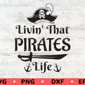 Livin' That Pirates Life SVG, Kid Pirate Hat, Pirate Quote SVG,  Pirate Sword Svg, Pirate Boy Svg, Pirate Hat svg, Pirates Svg Png Dxf Eps