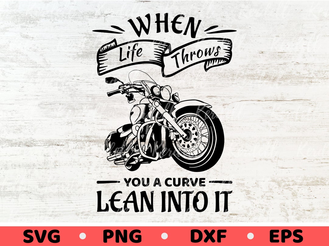 When Life Throws You a Curve Lean Into It SVG, Motorcycle Quote Svg