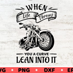 When Life Throws You a Curve Lean Into It SVG, Motorcycle Quote svg, Biker Svg, Motorcycle svg, Biker Shirt Svg Png Dxf Eps Sublimation