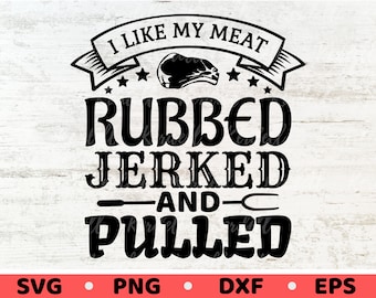 I like my meat Rubbed, Jerked, and Pulled SVG, Funny Raunchy Rude BBQ, Grilling svg, 4th of July svg, Funny BBQ Apron Svg Png Dxf Eps