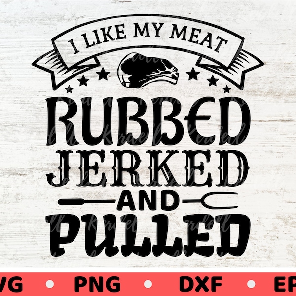 I like my meat Rubbed, Jerked, and Pulled SVG, Funny Raunchy Rude BBQ, Grilling svg, 4th of July svg, Funny BBQ Apron Svg Png Dxf Eps