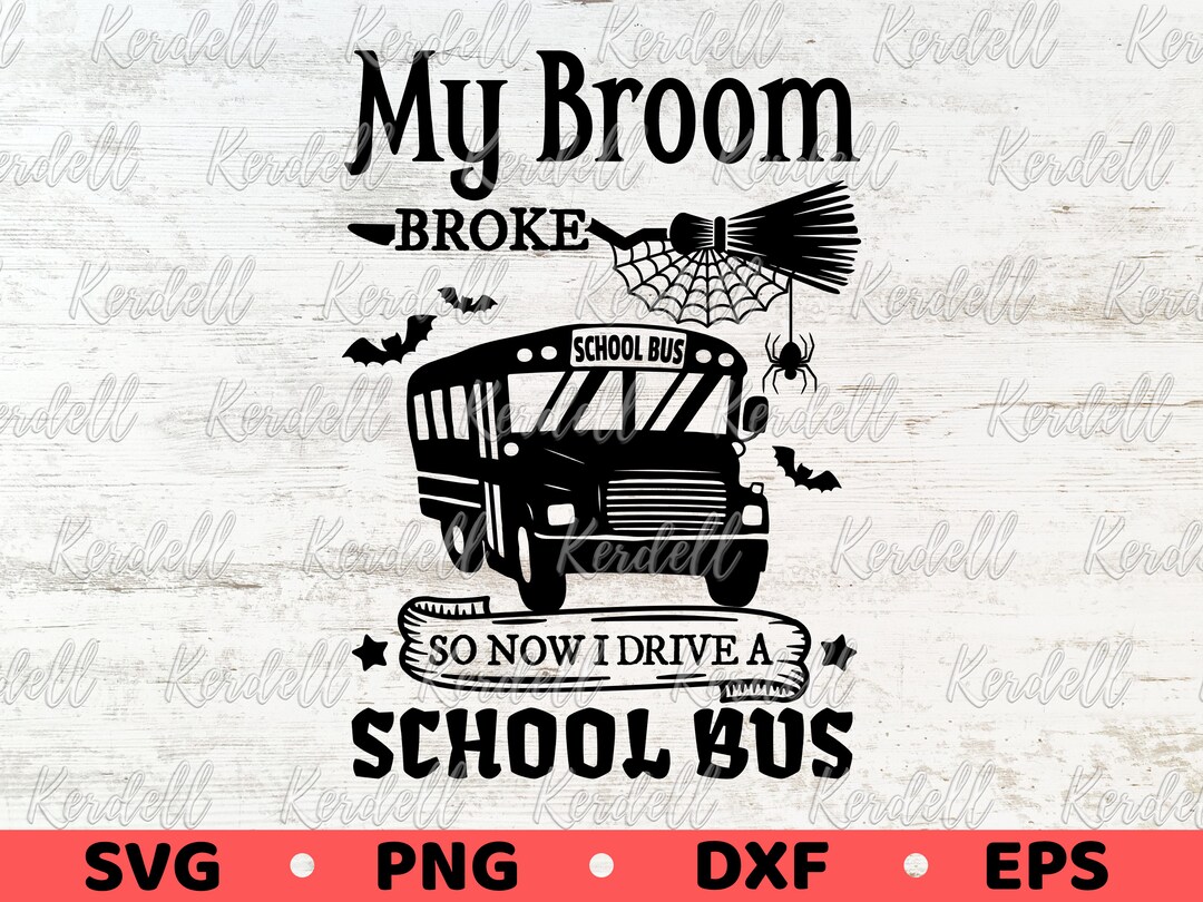 My Broom Broke so Now I Drive A School Bus SVG, Back to School Bus ...