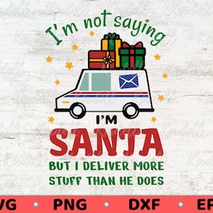 I’m Not Saying I’m Santa But I Deliver More Stuff than He Does SVG, Postal Worker Christmas svg, Funny Delivery Truck Svg Png Dxf Eps