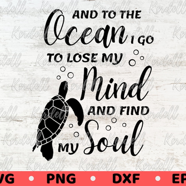 And to the Ocean I Go To Lose My Mind and Find My Soul Svg, Ocean SVG, Sea Turtle svg, Ocean Quote Svg Png Dxf Eps, Ocean Turtle cut File