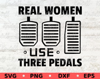 Real Woman Use Three Pedals SVG, Clutch Break Gas Pedal Svg, Manual Gear svg, Car Lover Gift,Manual Car Pedals Svg Png Dxf Eps Sublimation
