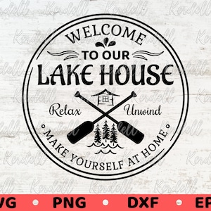 Welcome to Our Lake House Sign SVG, Relax and Unwind Make Yourself at Home Svg, Vintage Lake House Round Sign Svg Png Dxf Eps Sublimation