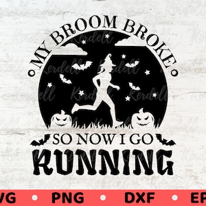 My Broom Broke So Now I Go Running SVG, Witch Runner Halloween svg, Running Halloween Gift Svg, Funny Halloween Svg Png Dxf Eps Sublimation