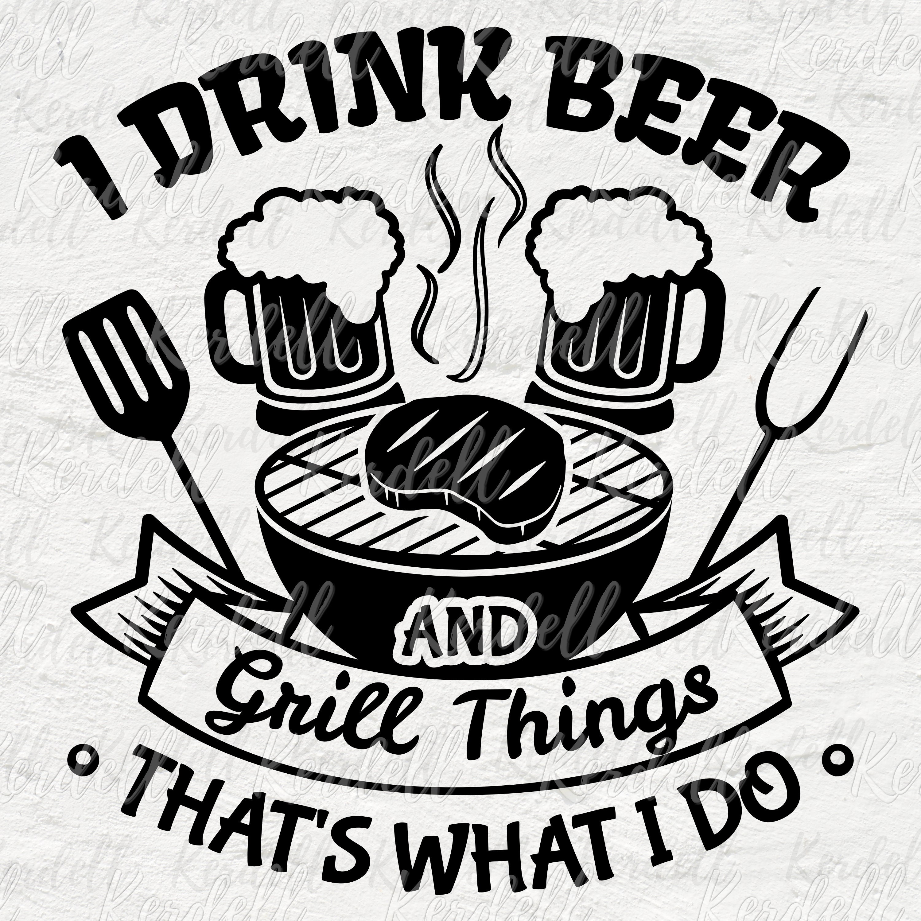 I Drink Beer and Grill Things,that's What I Do SVG, Funny Dad