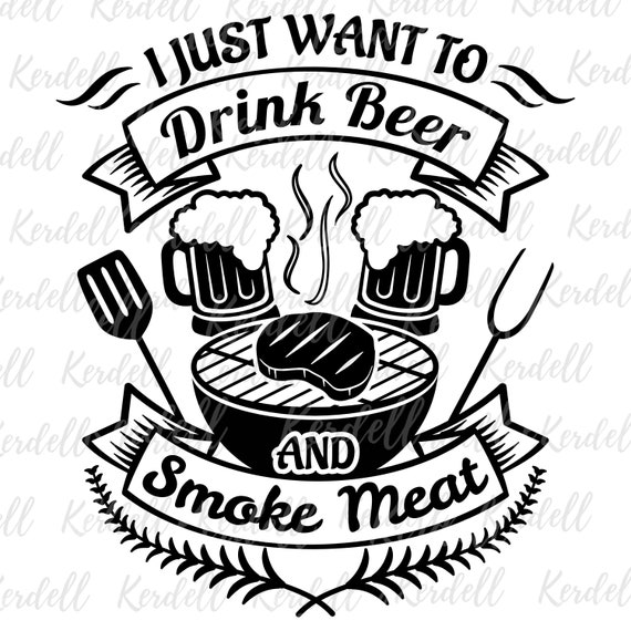 I Just Want to Drink Beer and Smoke Meat SVG, BBQ Master Svg, Grilling SVG,  4th of July Svg, Beer Svg, Father's Day Apron Svg Png Dxf Eps - Etsy