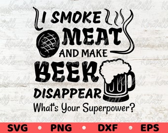 I Smoke Meat and make Beer Disappear What's Your Superpower? SVG, BBQ Svg, Fathers Day SVG, Grilling Patio 4th July, Beer Svg Png Dxf Eps
