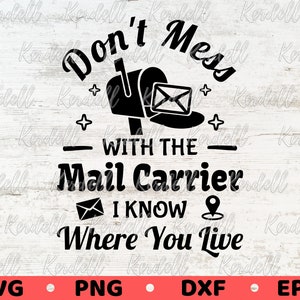 Don &#39;t Mess with the Mail Carrier I Know Where You Live SVG, Postal Worker Shirt svg, Cute Mail Carrier Gift Svg Png Dxf Eps Sublimation