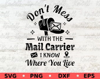 Don 't Mess with the Mail Carrier I Know Where You Live SVG, Postal Worker Shirt svg, Cute Mail Carrier Gift Svg Png Dxf Eps Sublimation
