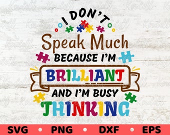 Autism Awareness SVG, I Don't Speak Much Because I'm Brilliant And Busy Thinking SVG, Autism Puzzle Svg, Autism Svg Png Dxf Eps Sublimation