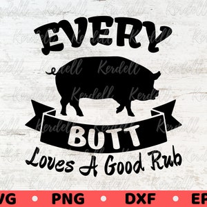 Every Butt Loves A Good Rub SVG, Pig Pork BBQ Svg, Grill master SVG, Grill Lovers svg, Grill Patio 4th July Picnic,Funny bbq Svg Png Dxf Eps