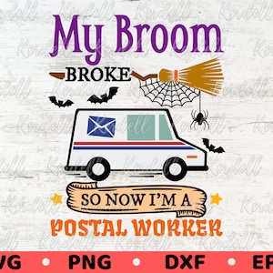 My Broom Broke So Now I’m a Postal Worker SVG, Halloween Post Office svg,Mail Carrier Witch, Delivery Truck Svg Png Dxf Eps Sublimation