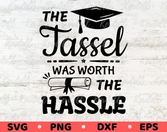 The Tassel was worth the Hassle SVG, Graduation Svg, Grad Cap SVG, Class of 2025 Svg, Graduation Gift, Graduate Svg Png Dxf Eps Sublimation