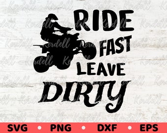 May include: Black and white silhouette of a person riding an ATV with the text "RIDE FAST LEAVE DIRTY".
